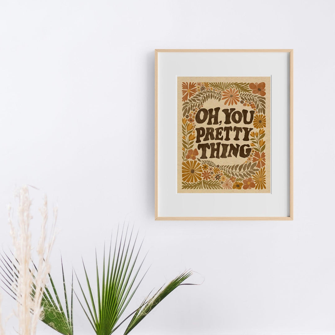 Oh, You Pretty Thing Art Print