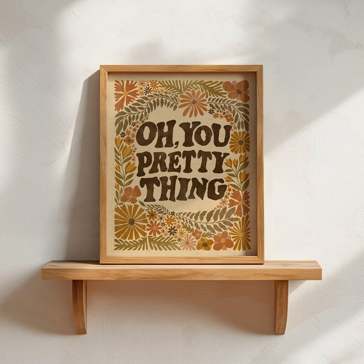 Oh, You Pretty Thing Art Print