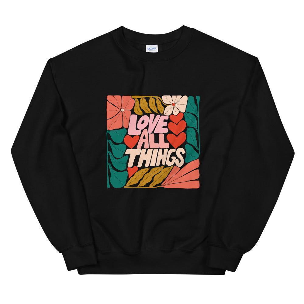 Love All Things Unisex Sweatshirt - High West Wild